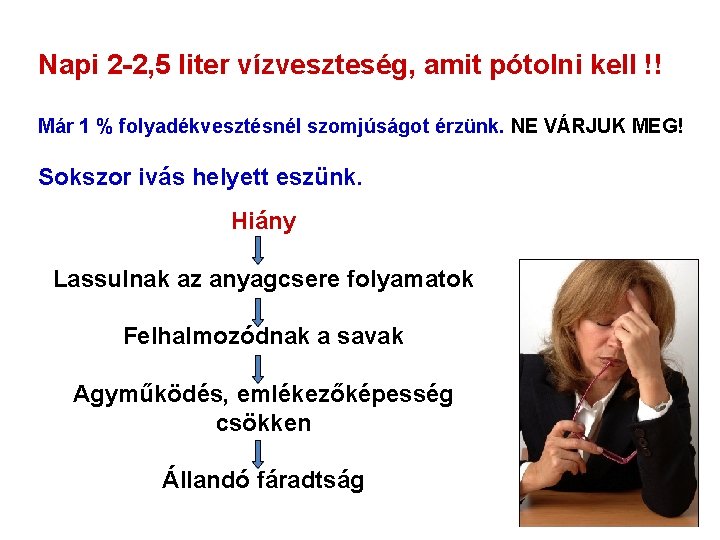 Napi 2 -2, 5 liter vízveszteség, amit pótolni kell !! Már 1 % folyadékvesztésnél