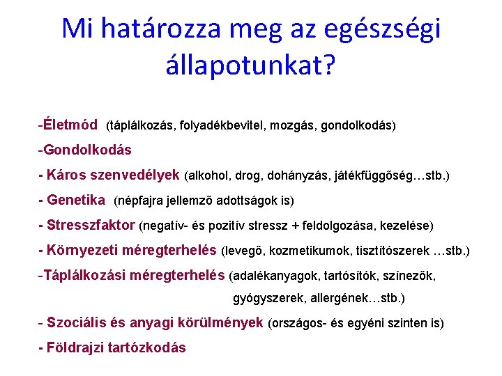 Mi határozza meg az egészségi állapotunkat? -Életmód (táplálkozás, folyadékbevitel, mozgás, gondolkodás) -Gondolkodás - Káros