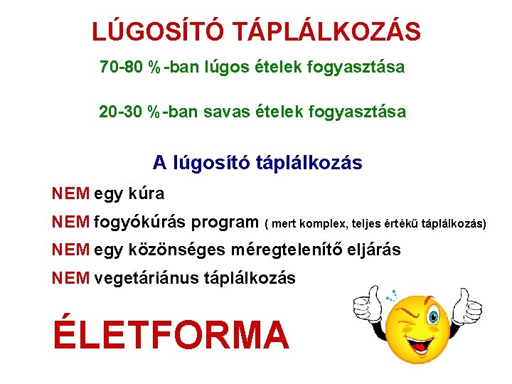 LÚGOSÍTÓ TÁPLÁLKOZÁS 70 -80 %-ban lúgos ételek fogyasztása 20 -30 %-ban savas ételek fogyasztása