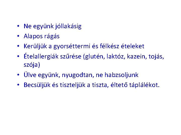 Ne együnk jóllakásig Alapos rágás Kerüljük a gyorséttermi és félkész ételeket Ételallergiák szűrése (glutén,