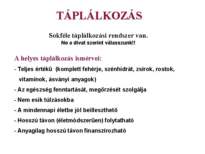 TÁPLÁLKOZÁS Sokféle táplálkozási rendszer van. Ne a divat szerint válasszunk!! A helyes táplálkozás ismérvei: