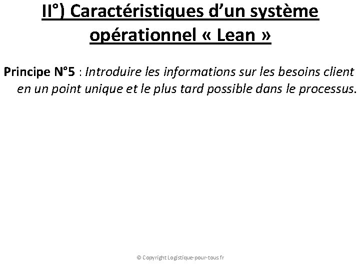 II°) Caractéristiques d’un système opérationnel « Lean » Principe N° 5 : Introduire les