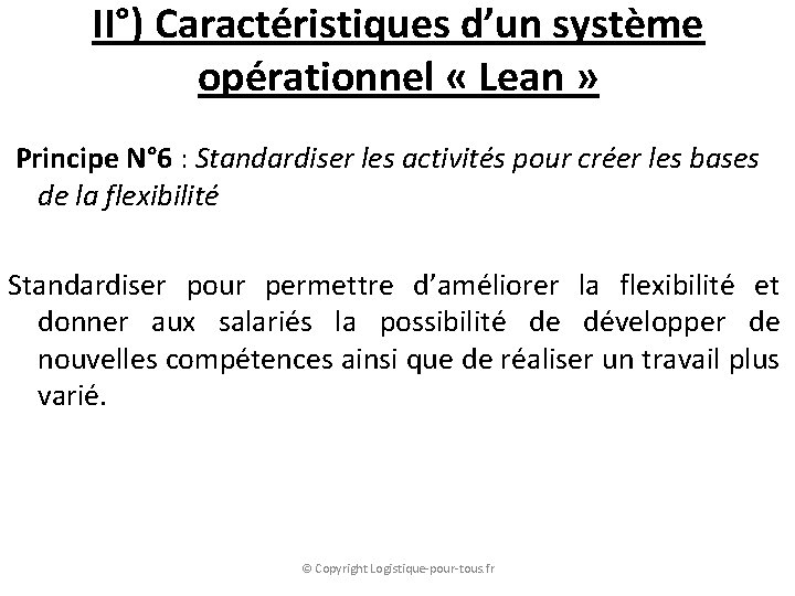 II°) Caractéristiques d’un système opérationnel « Lean » Principe N° 6 : Standardiser les