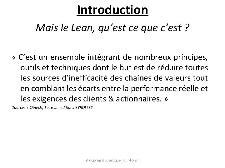 Introduction Mais le Lean, qu’est ce que c’est ? « C’est un ensemble intégrant