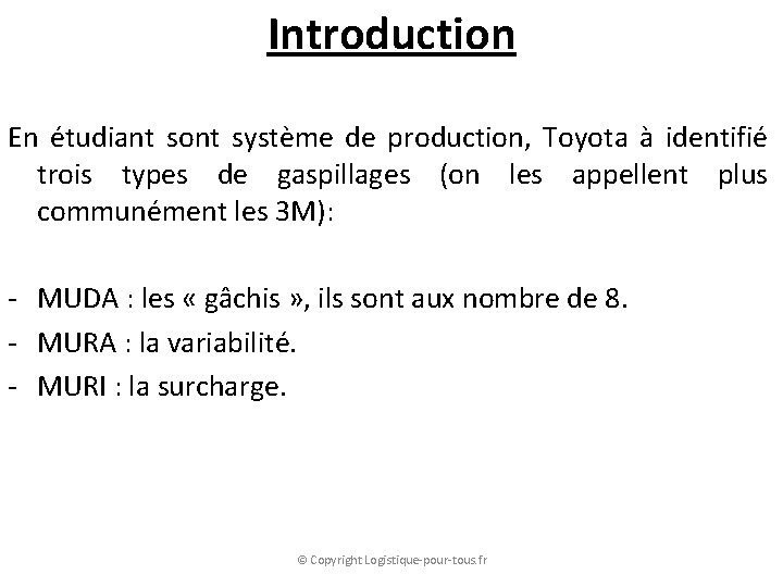 Introduction En étudiant sont système de production, Toyota à identifié trois types de gaspillages
