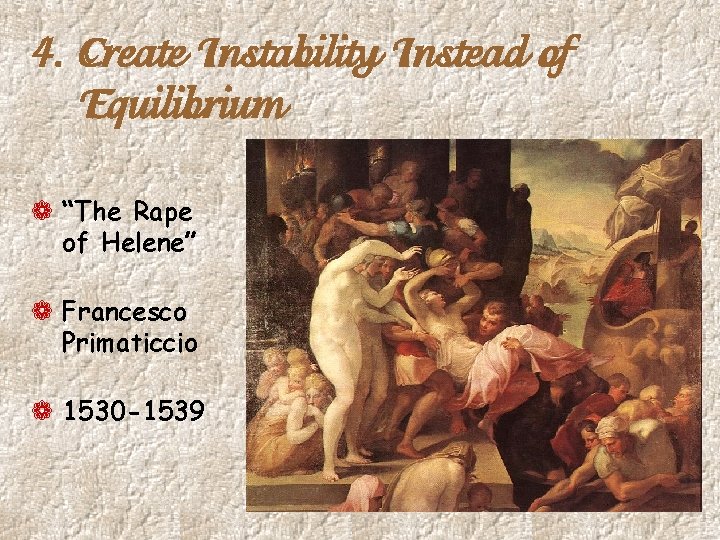 4. Create Instability Instead of Equilibrium ¬ “The Rape of Helene” ¬ Francesco Primaticcio