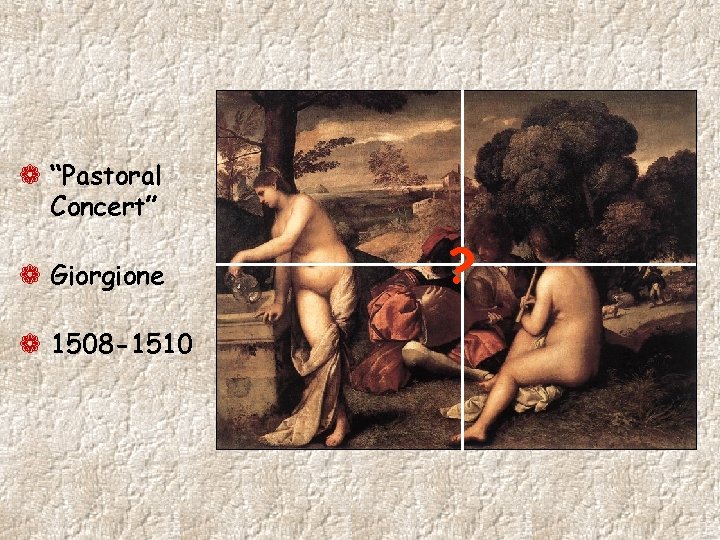 ¬ “Pastoral Concert” ¬ Giorgione ¬ 1508 -1510 ? 