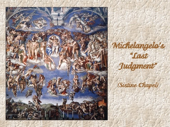 Michelangelo’s “Last Judgment” (Sistine Chapel) Michelangelo’s “Last Judgment” (Sistine Chapel)