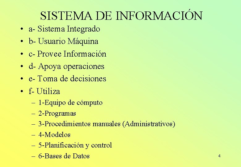 SISTEMA DE INFORMACIÓN • • • a- Sistema Integrado b- Usuario Máquina c- Provee