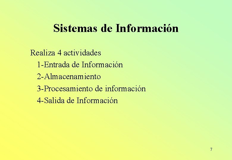 Sistemas de Información Realiza 4 actividades 1 -Entrada de Información 2 -Almacenamiento 3 -Procesamiento