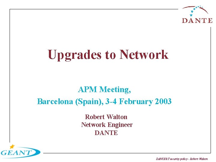 Upgrades to Network APM Meeting, Barcelona (Spain), 3 -4 February 2003 Robert Walton Network