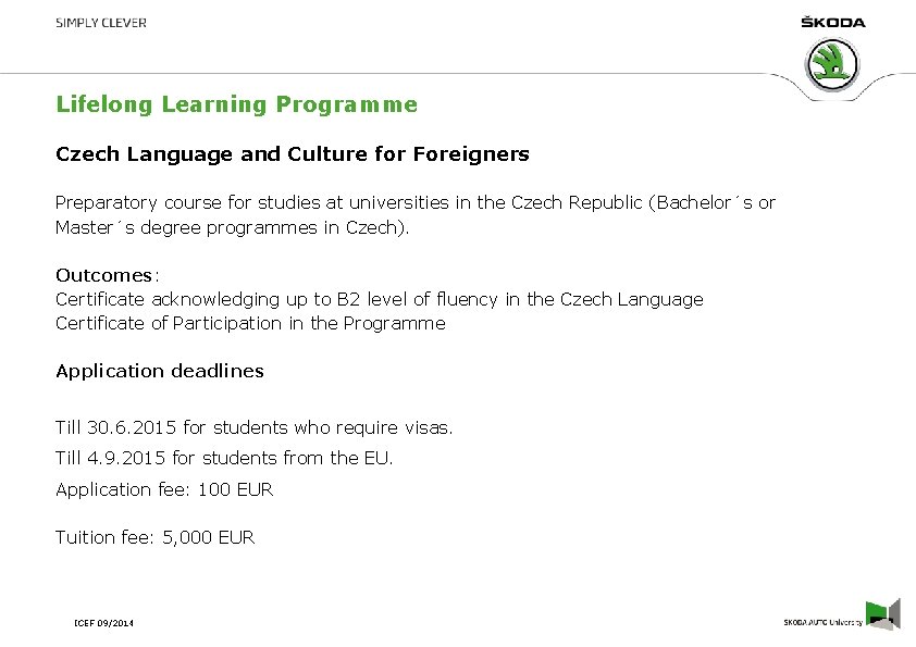 Lifelong Learning Programme Czech Language and Culture for Foreigners Preparatory course for studies at Lifelong Learning Programme Czech Language and Culture for Foreigners Preparatory course for studies at