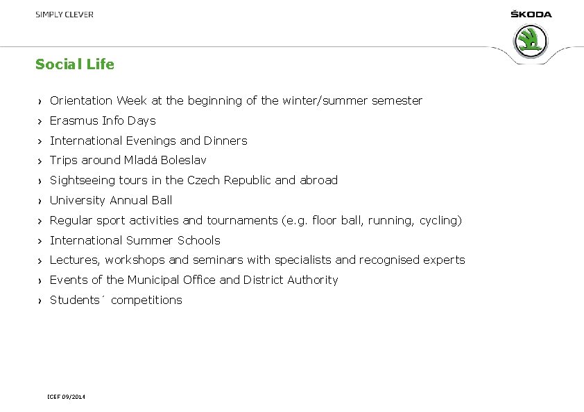 Social Life Orientation Week at the beginning of the winter/summer semester Erasmus Info Days Social Life Orientation Week at the beginning of the winter/summer semester Erasmus Info Days
