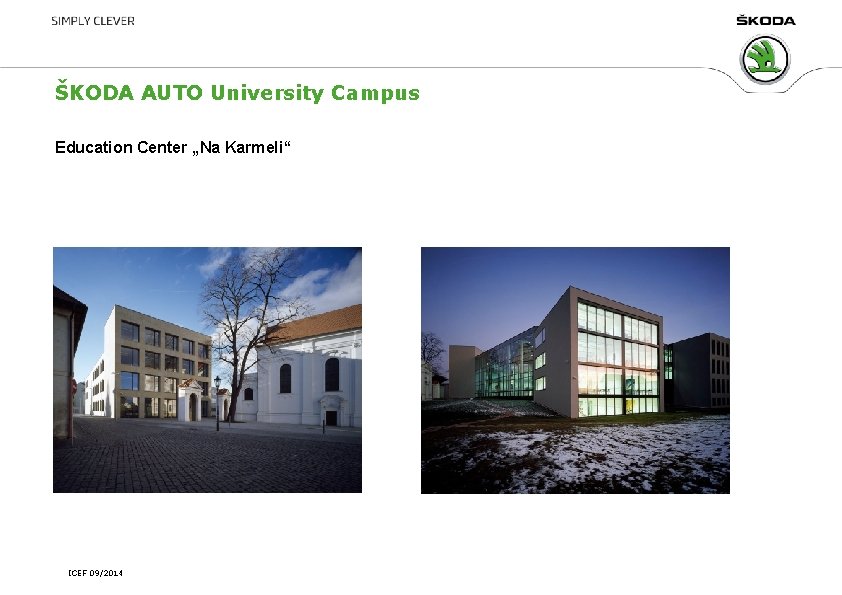 ŠKODA AUTO University Campus Education Center „Na Karmeli“ ICEF 09/2014 ŠKODA AUTO University Campus Education Center „Na Karmeli“ ICEF 09/2014