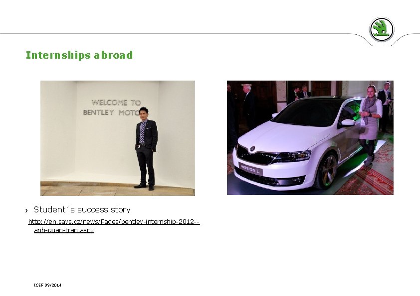 Internships abroad Student´s success story http: //en. savs. cz/news/Pages/bentley-internship-2012 -anh-quan-tran. aspx ICEF 09/2014 Internships abroad Student´s success story http: //en. savs. cz/news/Pages/bentley-internship-2012 -anh-quan-tran. aspx ICEF 09/2014