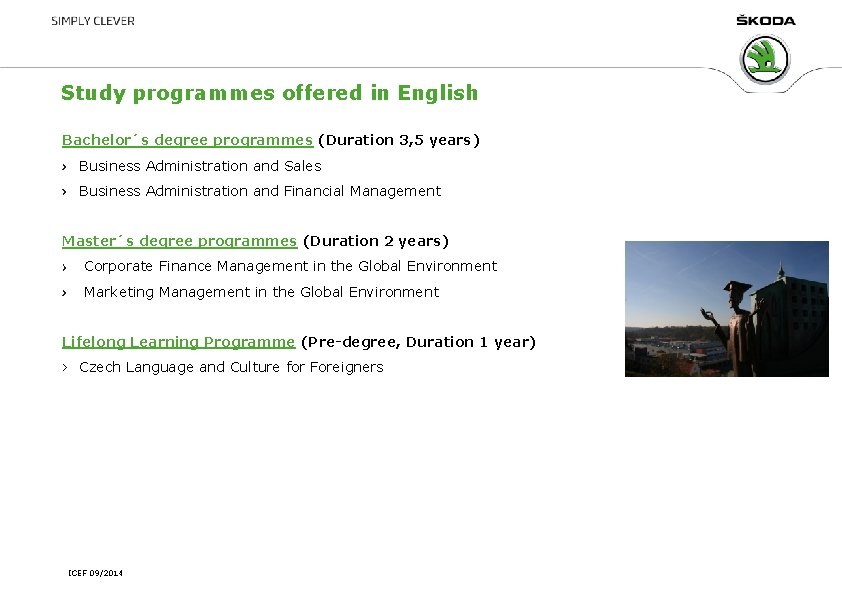 Study programmes offered in English Bachelor´s degree programmes (Duration 3, 5 years) Business Administration Study programmes offered in English Bachelor´s degree programmes (Duration 3, 5 years) Business Administration