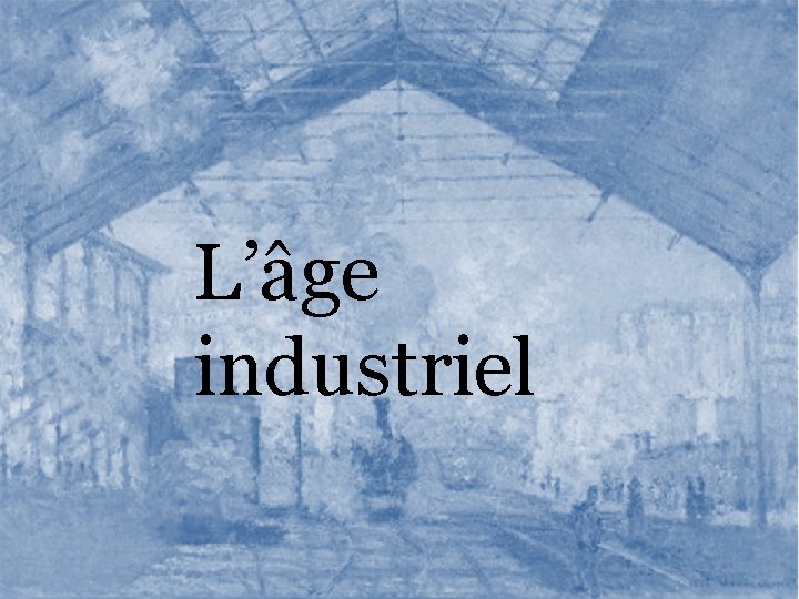 L’âge industriel 