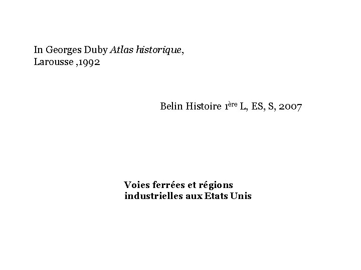 In Georges Duby Atlas historique, Larousse , 1992 Belin Histoire 1ère L, ES, S,