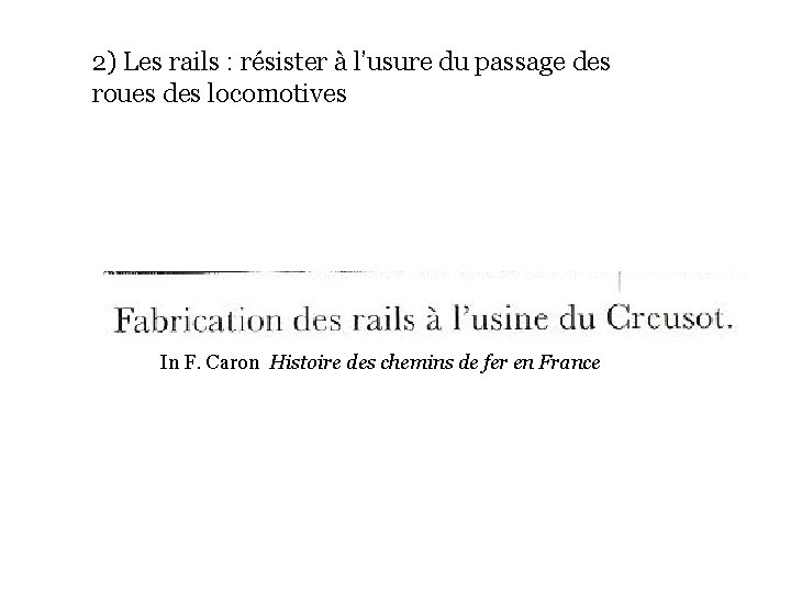 2) Les rails : résister à l’usure du passage des roues des locomotives In