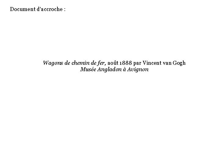 Document d’accroche : Wagons de chemin de fer, août 1888 par Vincent van Gogh