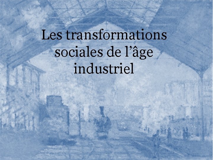 Les transformations sociales de l’âge industriel 