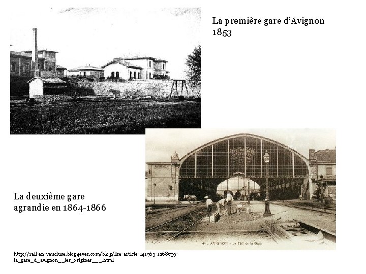 La première gare d’Avignon 1853 La deuxième gare agrandie en 1864 -1866 http: //rail-en-vaucluse.