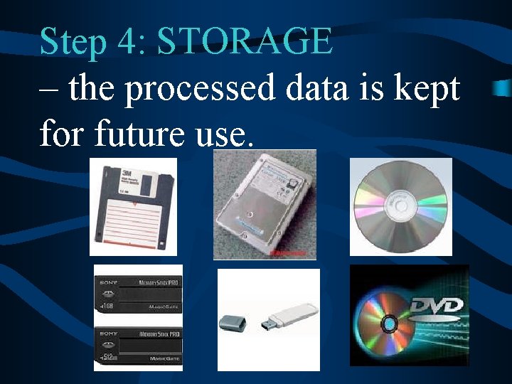Step 4: STORAGE – the processed data is kept for future use. 