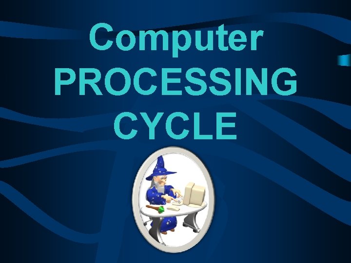 Computer PROCESSING CYCLE 