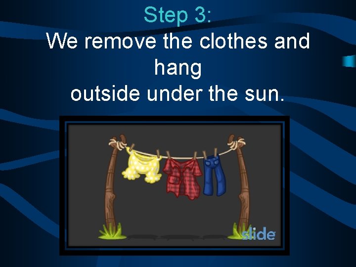 Step 3: We remove the clothes and hang outside under the sun. 