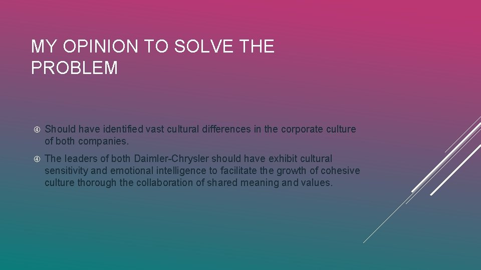 MY OPINION TO SOLVE THE PROBLEM Should have identified vast cultural differences in the