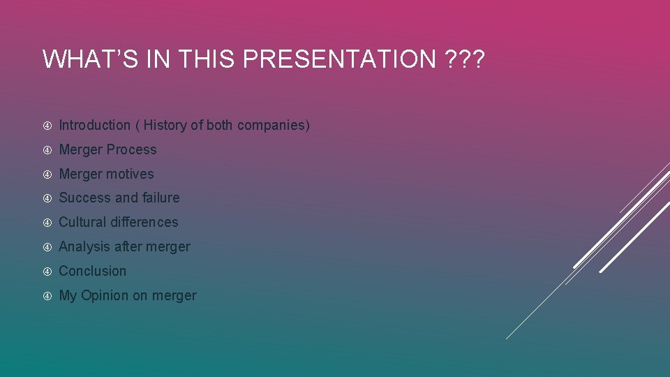 WHAT’S IN THIS PRESENTATION ? ? ? Introduction ( History of both companies) Merger