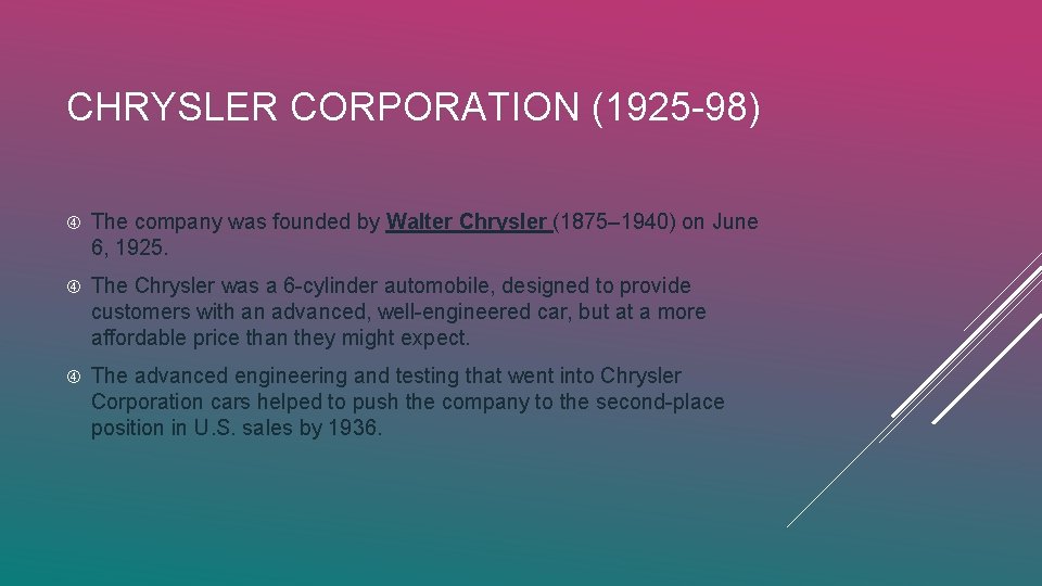 CHRYSLER CORPORATION (1925 -98) The company was founded by Walter Chrysler (1875– 1940) on
