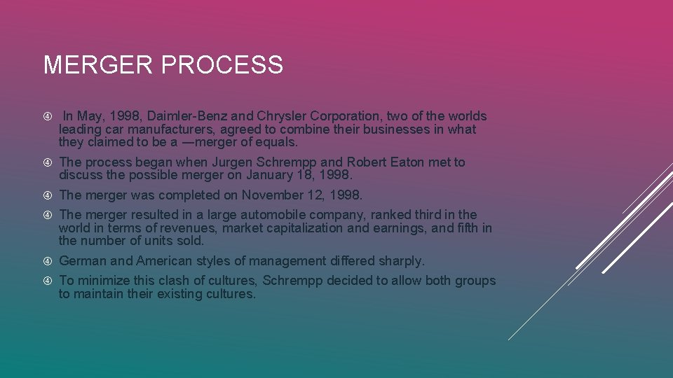 MERGER PROCESS In May, 1998, Daimler-Benz and Chrysler Corporation, two of the worlds leading