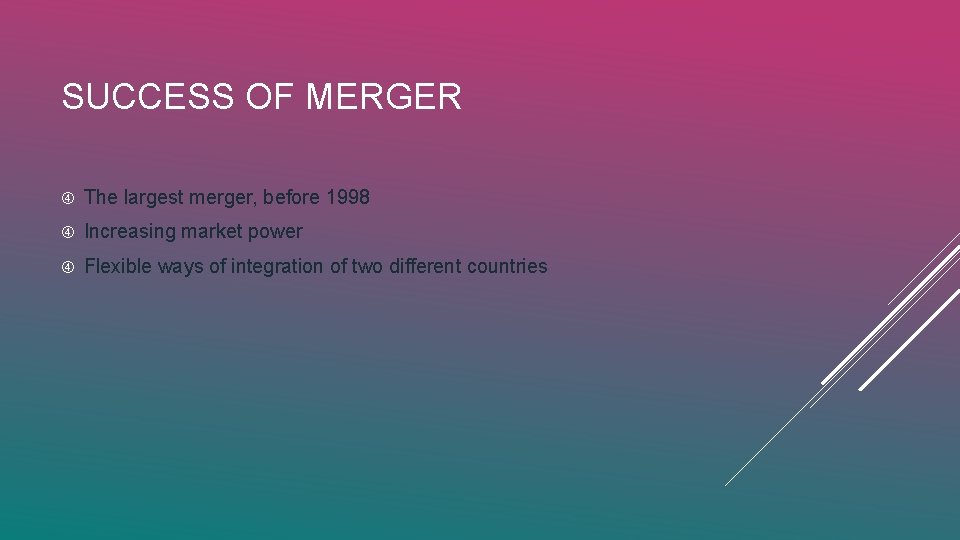 SUCCESS OF MERGER The largest merger, before 1998 Increasing market power Flexible ways of