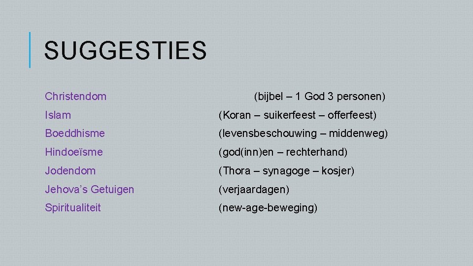 SUGGESTIES Christendom (bijbel – 1 God 3 personen) Islam (Koran – suikerfeest – offerfeest)