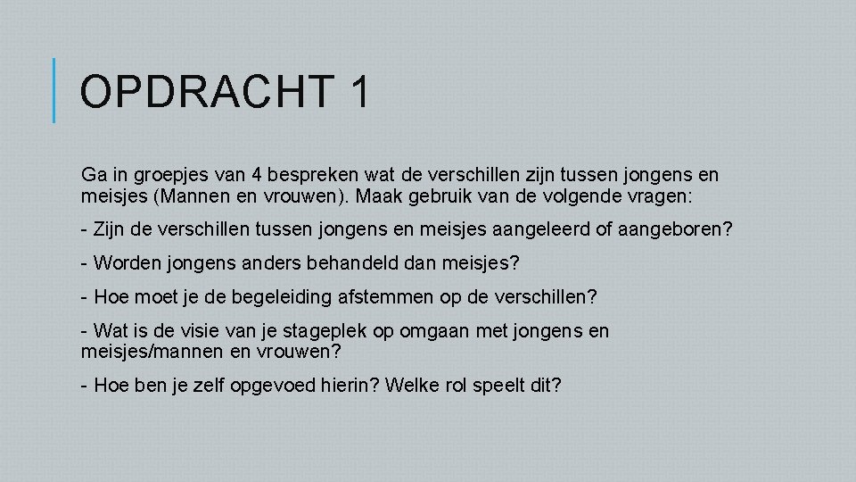 OPDRACHT 1 Ga in groepjes van 4 bespreken wat de verschillen zijn tussen jongens