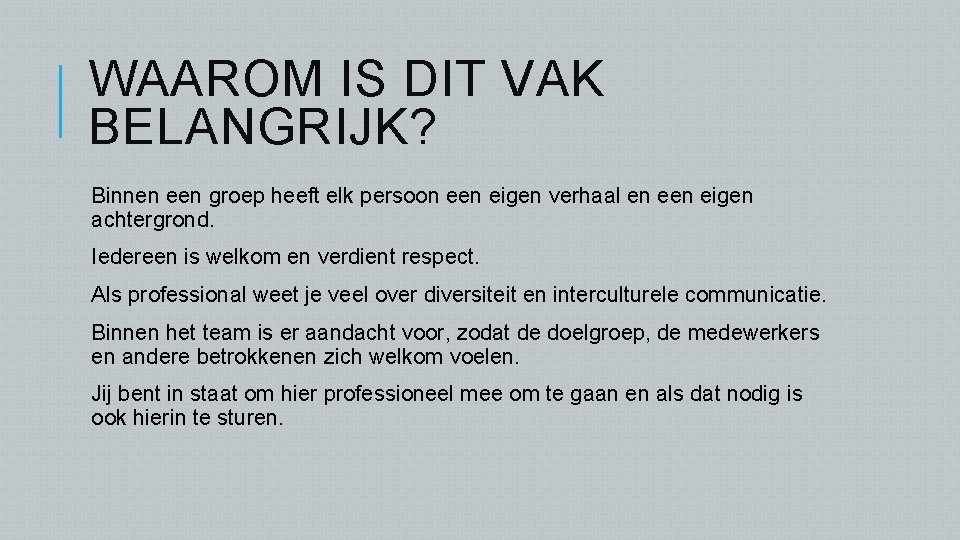 WAAROM IS DIT VAK BELANGRIJK? Binnen een groep heeft elk persoon een eigen verhaal