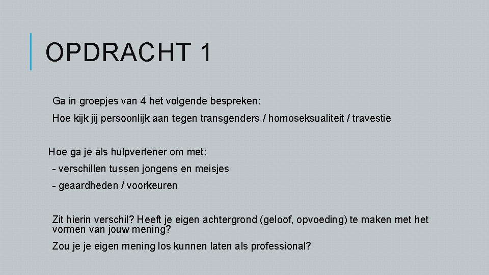 OPDRACHT 1 Ga in groepjes van 4 het volgende bespreken: Hoe kijk jij persoonlijk