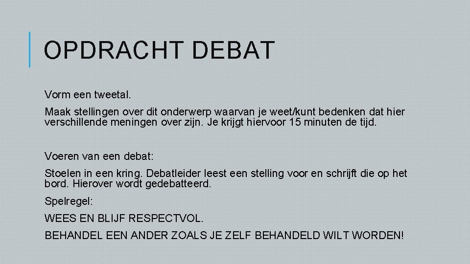 OPDRACHT DEBAT Vorm een tweetal. Maak stellingen over dit onderwerp waarvan je weet/kunt bedenken