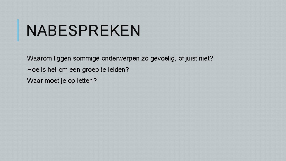 NABESPREKEN Waarom liggen sommige onderwerpen zo gevoelig, of juist niet? Hoe is het om