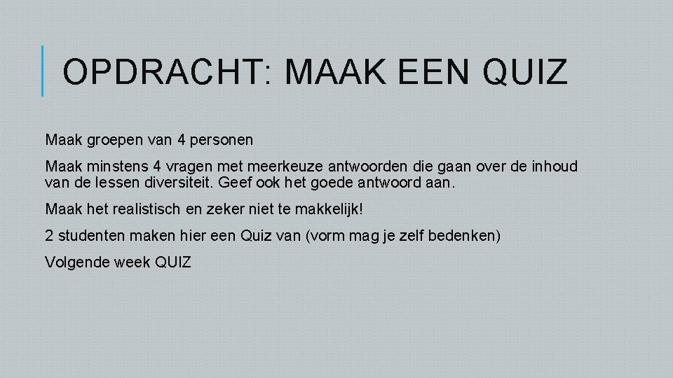 OPDRACHT: MAAK EEN QUIZ Maak groepen van 4 personen Maak minstens 4 vragen met