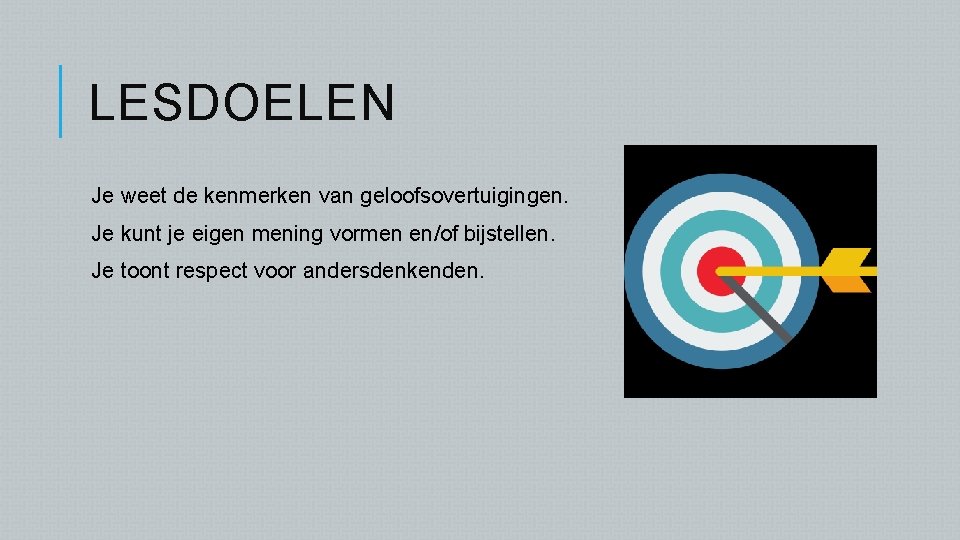 LESDOELEN Je weet de kenmerken van geloofsovertuigingen. Je kunt je eigen mening vormen en/of