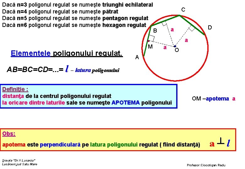 Dacă n=3 poligonul regulat se numeşte triunghi echilateral Dacă n=4 poligonul regulat se numeşte