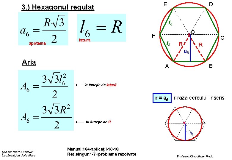 E 3. ) Hexagonul regulat D l 6 apotema latura O F l 6