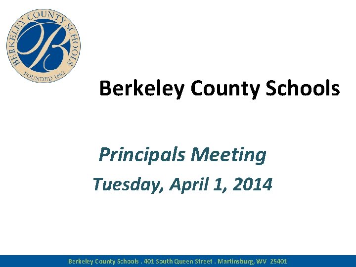 Berkeley County Schools Principals Meeting Tuesday, April 1, 2014 Berkeley County Schools. 401 South