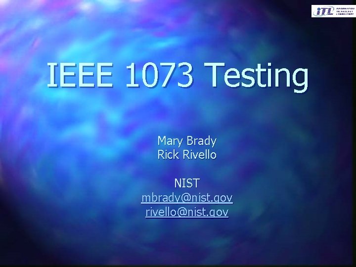 IEEE 1073 Testing Mary Brady Rick Rivello NIST mbrady@nist. gov rivello@nist. gov 