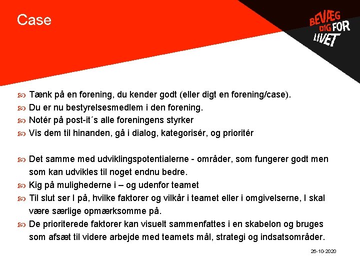 Case . Tænk på en forening, du kender godt (eller digt en forening/case). Du