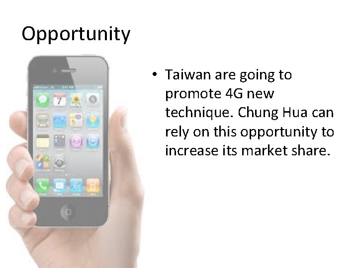 Opportunity • Taiwan are going to promote 4 G new technique. Chung Hua can