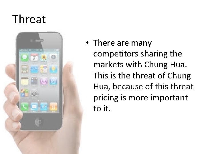 Threat • There are many competitors sharing the markets with Chung Hua. This is