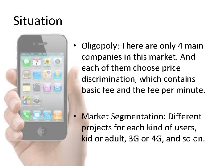 Situation • Oligopoly: There are only 4 main companies in this market. And each